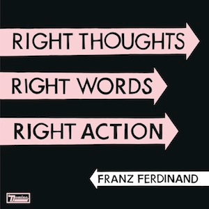 Right thoughts, right words, right action de Franz Ferdinand