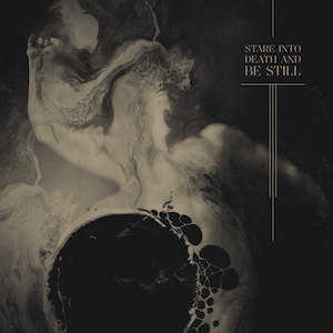 Ulcerate – Stare Into Death And Be Still