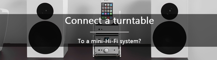How do you connect a turntable to a mini Hi-Fi system?