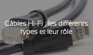Câbles Hi-Fi : les différents types et leur rôle