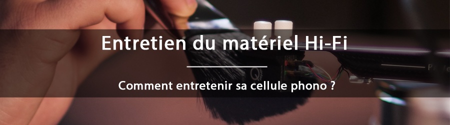 Comment entretenir sa cellule phono ?