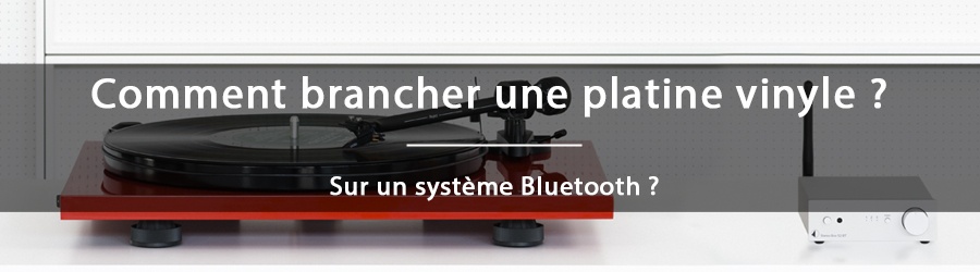 Comment connecter une platine vinyle en Bluetooth ?