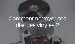 Comment nettoyer ses disques vinyles